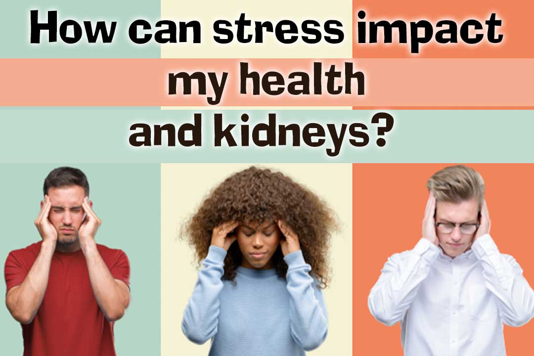 How can stress impact my health and kidneys?