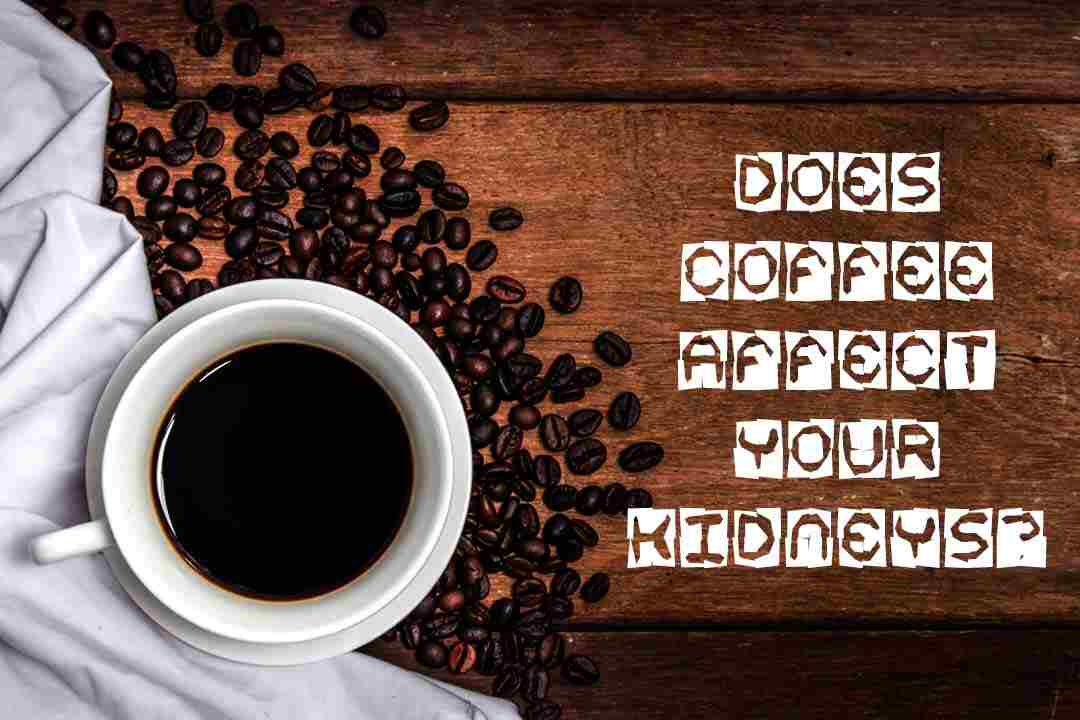Does coffee affect your kidneys?
