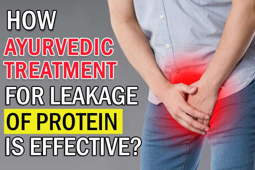 How Treatment for leakage of protein in Ayurveda effective