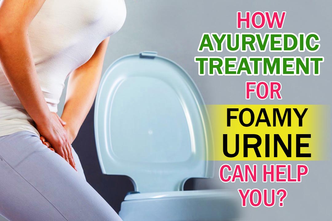 Foamy urine treatment in Ayurveda with diet changes